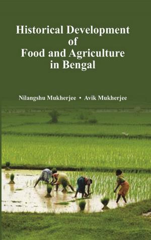 Cover of the book Historical Development of Agriculture and Food in Bengal by Piyush Sharma