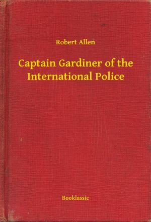 Cover of the book Captain Gardiner of the International Police by Arthur Leo Zagat