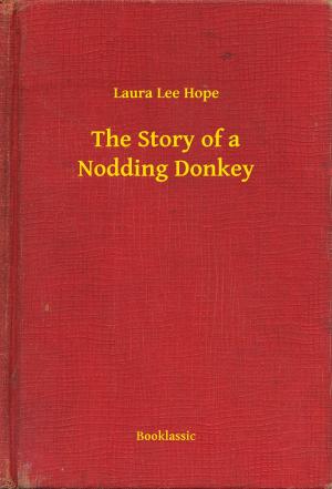 Cover of the book The Story of a Nodding Donkey by Lowell Howard Morrow