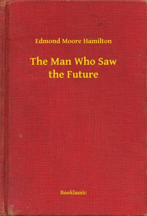 Cover of the book The Man Who Saw the Future by Edgar Allan Poe