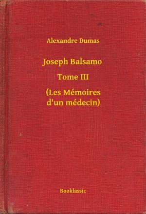 Cover of the book Joseph Balsamo - Tome III - (Les Mémoires d'un médecin) by Camille Lemonnier