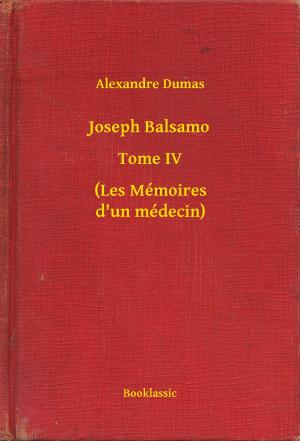 Cover of the book Joseph Balsamo - Tome IV - (Les Mémoires d'un médecin) by Honoré de  Balzac