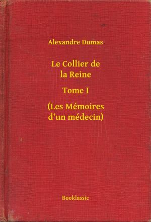 Cover of the book Le Collier de la Reine - Tome I - (Les Mémoires d'un médecin) by Emilio Castelar y Ripoll