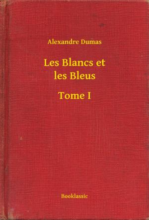 Cover of the book Les Blancs et les Bleus - Tome I by Émile Gaboriau