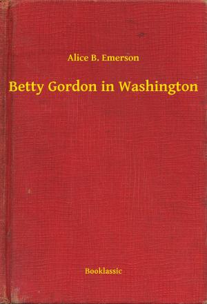 Cover of the book Betty Gordon in Washington by John Buchan