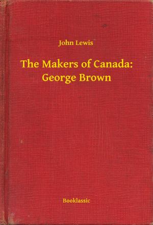 Book cover of The Makers of Canada: George Brown