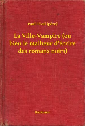 Cover of the book La Ville-Vampire (ou bien le malheur d’écrire des romans noirs) by Joseph Smith Fletcher