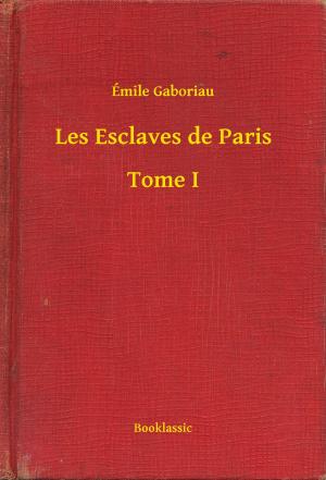 Cover of the book Les Esclaves de Paris - Tome I by Edgar Allan Poe