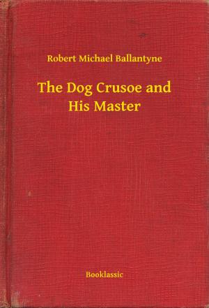 Cover of the book The Dog Crusoe and His Master by Sewell Peaslee Wright