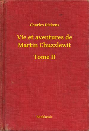 Cover of the book Vie et aventures de Martin Chuzzlewit - Tome II by Honoré de  Balzac