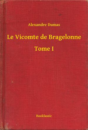 Cover of the book Le Vicomte de Bragelonne - Tome I by Edgar Allan Poe