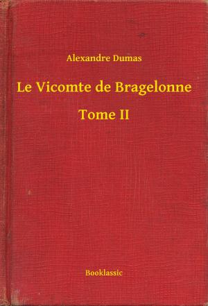 Cover of the book Le Vicomte de Bragelonne - Tome II by Honoré de  Balzac