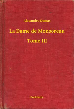 Cover of the book La Dame de Monsoreau - Tome III by Charles Dickens