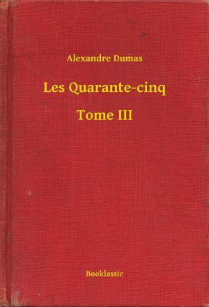 Book cover of Les Quarante-cinq - Tome III