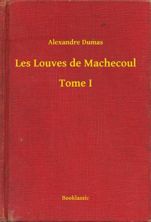 Cover of the book Les Louves de Machecoul - Tome I by Rodolphe Töpffer