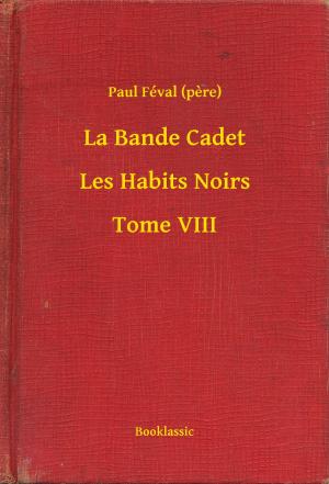 Cover of the book La Bande Cadet - Les Habits Noirs - Tome VIII by Ignacio Manuel Altamirano