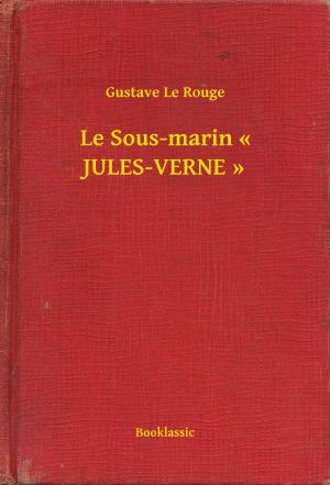 Cover of the book Le Sous-marin « JULES-VERNE » by Gaston Leroux