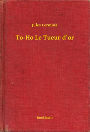 Cover of the book To-Ho Le Tueur d'or by Robert William Chambers