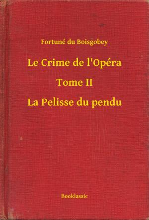 Cover of the book Le Crime de l'Opéra - Tome II - La Pelisse du pendu by Arthur Bernede