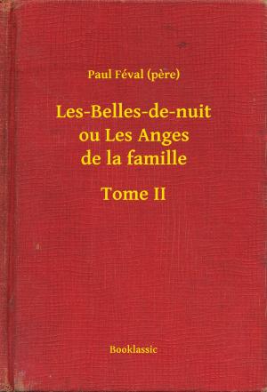 Cover of the book Les-Belles-de-nuit ou Les Anges de la famille - Tome II by René de Pont-Jest
