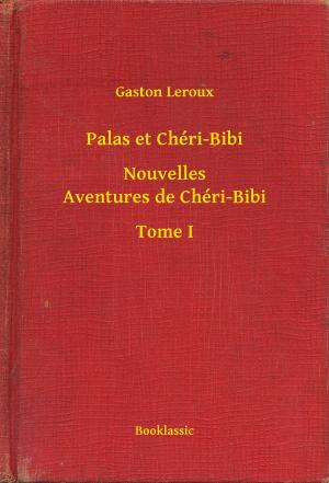Book cover of Palas et Chéri-Bibi - Nouvelles Aventures de Chéri-Bibi - Tome I