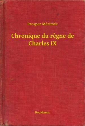 Cover of the book Chronique du regne de Charles IX by Marcel Proust