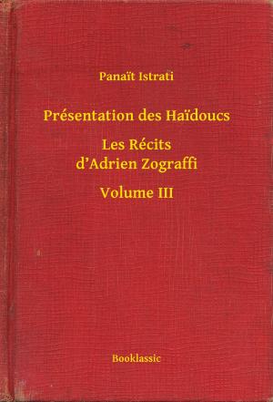 Cover of the book Présentation des Haidoucs - Les Récits d’Adrien Zograffi - Volume III by Ivan Sergeyevich Turgenev