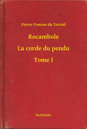 Book cover of Rocambole - La corde du pendu - Tome I