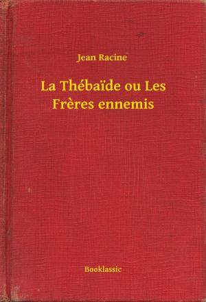 Book cover of La Thébaide ou Les Freres ennemis