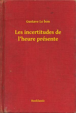 Cover of the book Les incertitudes de l'heure présente by Arthur Schopenhauer