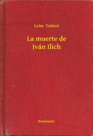 Cover of the book La muerte de Iván Ilich by Lev Nikolayevich Tolstoy