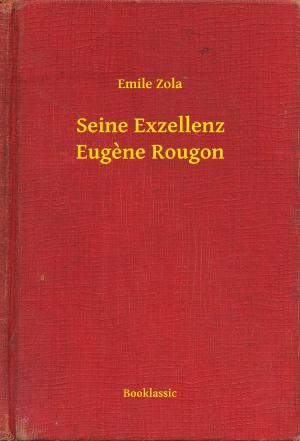 Cover of the book Seine Exzellenz Eugene Rougon by R. Austin Freeman