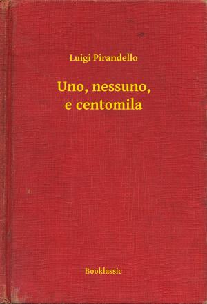Cover of the book Uno, nessuno, e centomila by Marcel Proust
