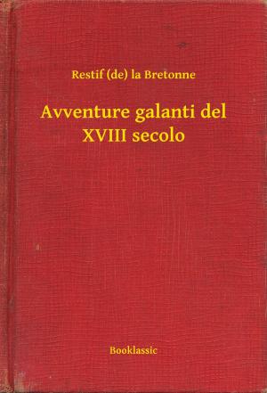 Cover of the book Avventure galanti del XVIII secolo by Antonio Fogazzaro