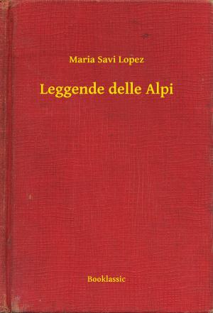 Cover of the book Leggende delle Alpi by George Barr McCutcheon
