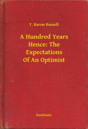 Cover of the book A Hundred Years Hence: The Expectations Of An Optimist by Paul Féval