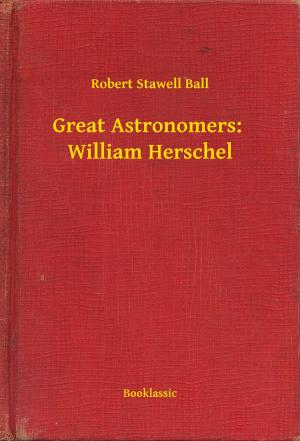 Cover of the book Great Astronomers: William Herschel by Juan de Valdés
