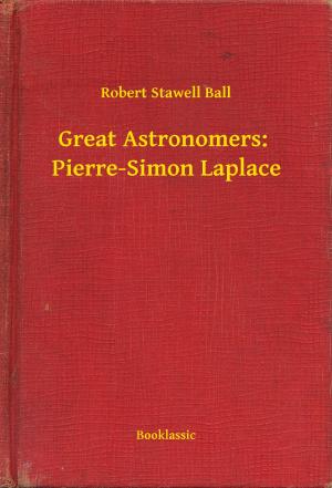 Cover of the book Great Astronomers: Pierre-Simon Laplace by Maurice Leblanc