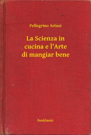Cover of the book La Scienza in cucina e l'Arte di mangiar bene by Tama Matsuoka Wong, Eddy Leroux