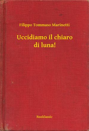 Cover of the book Uccidiamo il chiaro di luna! by Howard Phillips Lovecraft