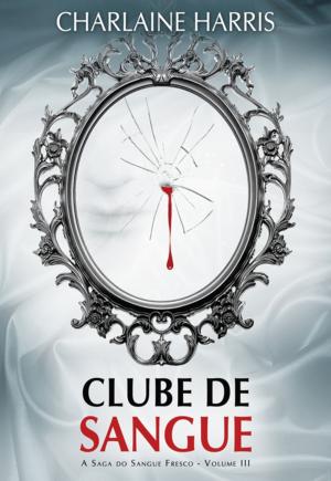 Cover of the book Clube de Sangue by Charlaine Harris