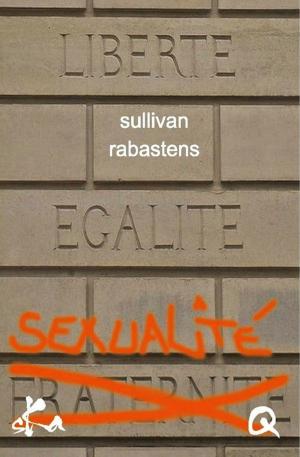 Cover of the book Liberté Egalité Sexualité by José Noce