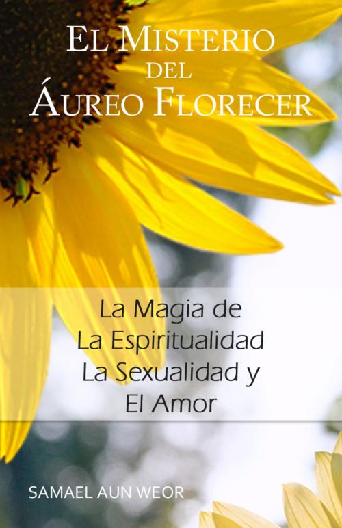 Cover of the book EL MISTERIO DEL AUREO FLORECER by Samael Aun Weor, Publicaciones LDS