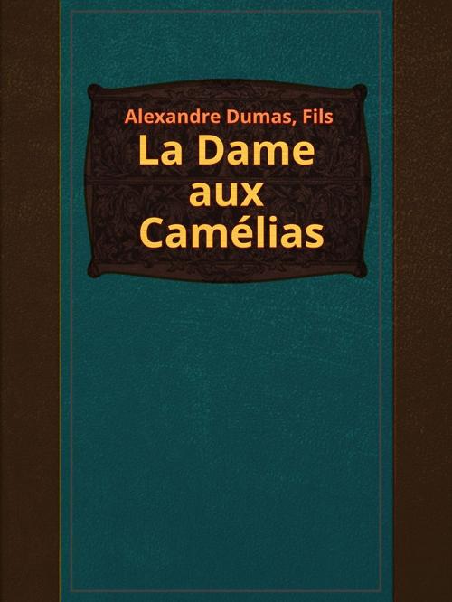 Cover of the book La Dame aux Camélias by Alexandre Dumas, Fils, Media Galaxy