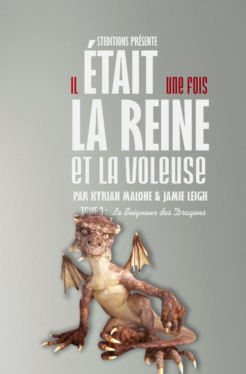 Cover of the book Il était une fois, la Reine et le Voleuse - Tome 3 (Roman lesbien) by Kyrian Malone, Jamie Leigh, STEDITIONS - Livres lesbiens