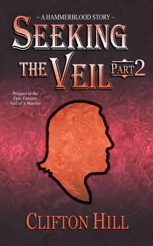 Cover of the book Seeking the Veil, Part 2 by Clifton Hill, Clifton Hill