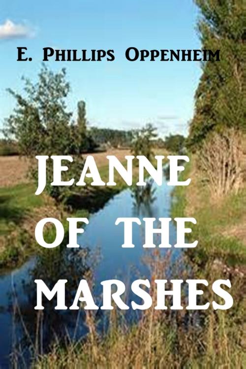 Cover of the book Jeanne of the Marshes by E. Phillips Oppenheim, Green Bird Press
