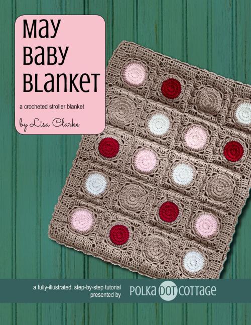 Cover of the book May Baby Blanket by Lisa Clarke, Polka Dot Cottage