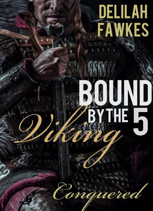 Cover of the book Bound by the Viking, Part 5: Conquered by Delilah Fawkes, Under the Covers Publishing, Inc.