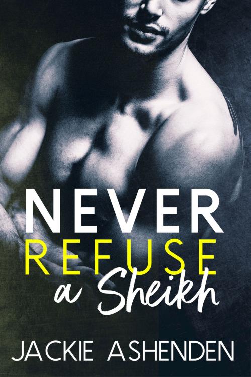 Cover of the book Never Refuse a Sheikh by Jackie Ashenden, Tule Publishing Group, LLC